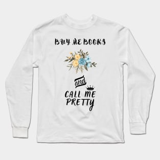 Buy me Books And call me Pretty Long Sleeve T-Shirt